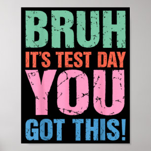 Bruh Test Day Got This for Teacher Student Men Poster