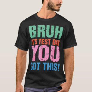Bruh test day got this for teacher student men T-Shirt