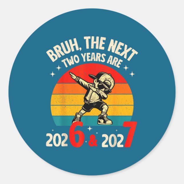 Bruh The Next Two Year Are 2026 2027 Funny 67 Meme Classic Round Sticker (Front)