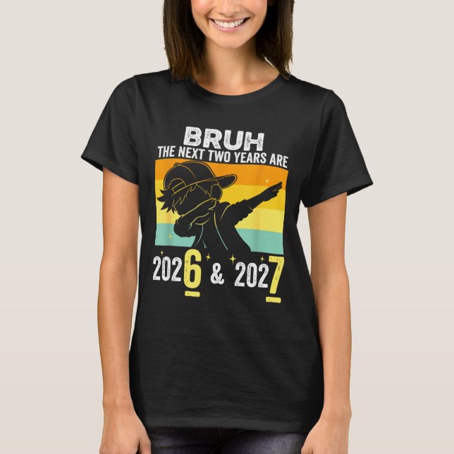 Bruh The Next Two Years Are 6 7 Happy New Year 202 T-Shirt (Front)