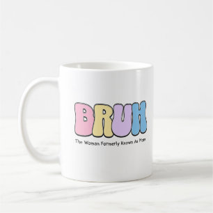 Bruh The Woman Formerly Known As Mum Mummy Life Coffee Mug