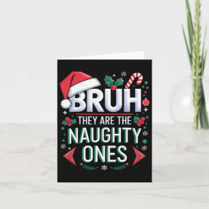 Bruh They Naughty Ones Funny Snow Christmas Festiv Card