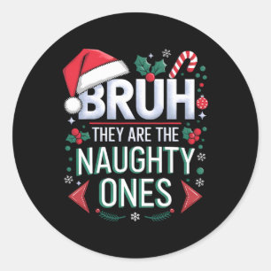 Bruh They Naughty Ones Funny Snow Christmas Festiv Classic Round Sticker