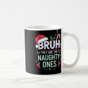 Bruh They Naughty Ones Funny Snow Christmas Festiv Coffee Mug