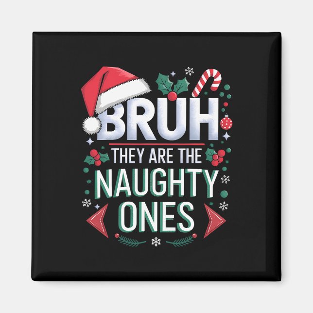 Bruh They Naughty Ones Funny Snow Christmas Festiv Magnet (Front)