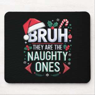 Bruh They Naughty Ones Funny Snow Christmas Festiv Mouse Pad