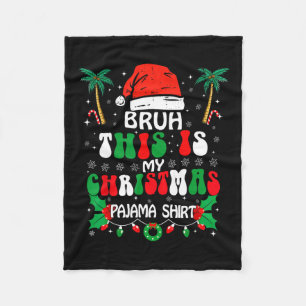 Bruh This Is My Christmas Pajama Shirt Funny Xmas  Fleece Blanket