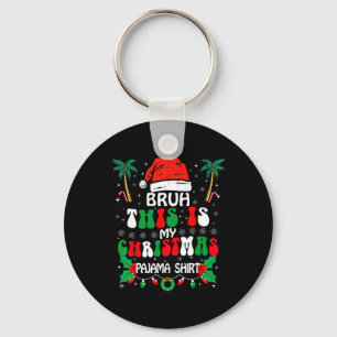 Bruh This Is My Christmas Pajama Shirt Funny Xmas Key Ring