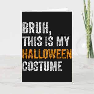 Bruh This Is My Halloween Costume Funny Halloween  Card