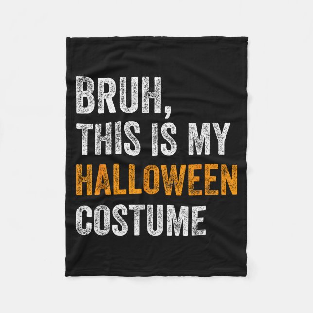 Bruh This Is My Halloween Costume Funny Halloween  Fleece Blanket (Front)