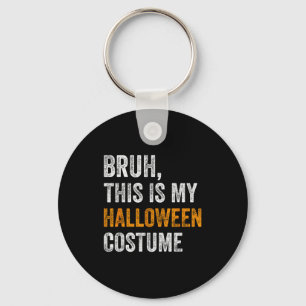 Bruh This Is My Halloween Costume Funny Halloween  Key Ring