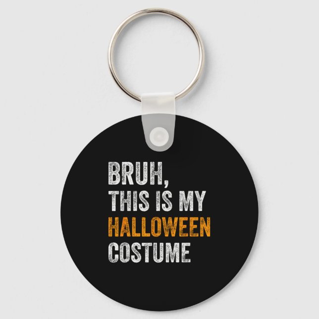 Bruh This Is My Halloween Costume Funny Halloween  Key Ring (Front)