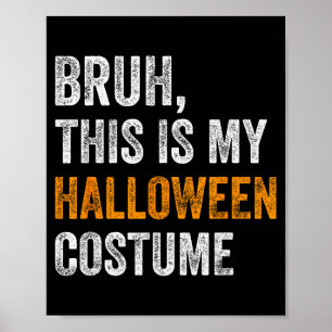 Bruh This Is My Halloween Costume Funny Halloween Poster