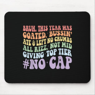 Bruh This Year Was Goated Bussin Ate And Left No C Mouse Pad