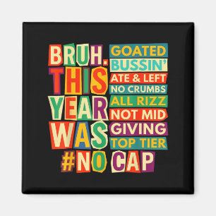 Bruh This Year was Goated Cap Funny Last Day of Magnet