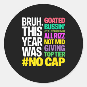 Bruh This Year Was Goated No Cap All Rizz_ Funny G Classic Round Sticker