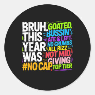 Bruh This Year Was Goated No Cap Funny Last Day Of Classic Round Sticker