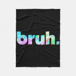 Bruh Tie Dye Brah Bro Dude Greeting Slang Funny Me Fleece Blanket
