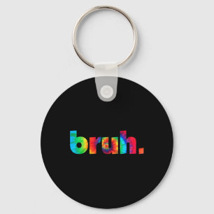 Bruh Tie Dye Brah Bro Dude Greeting Slang Funny Me Key Ring