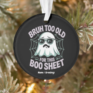 Bruh Too Old for This Boo Sheet Funny Halloween Ornament