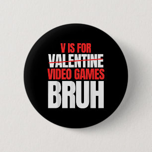 Bruh V Is For Video Games Valentines Day Kids Boy 6 Cm Round Badge