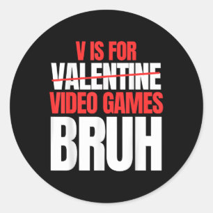 Bruh V Is For Video Games Valentines Day Kids Boy Classic Round Sticker