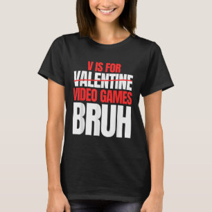 Bruh V Is For Video Games Valentines Day Kids Boy T-Shirt