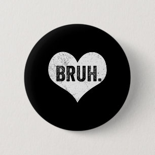 Bruh Valentine Meme Funny Saying Bro Greeting Teen 6 Cm Round Badge