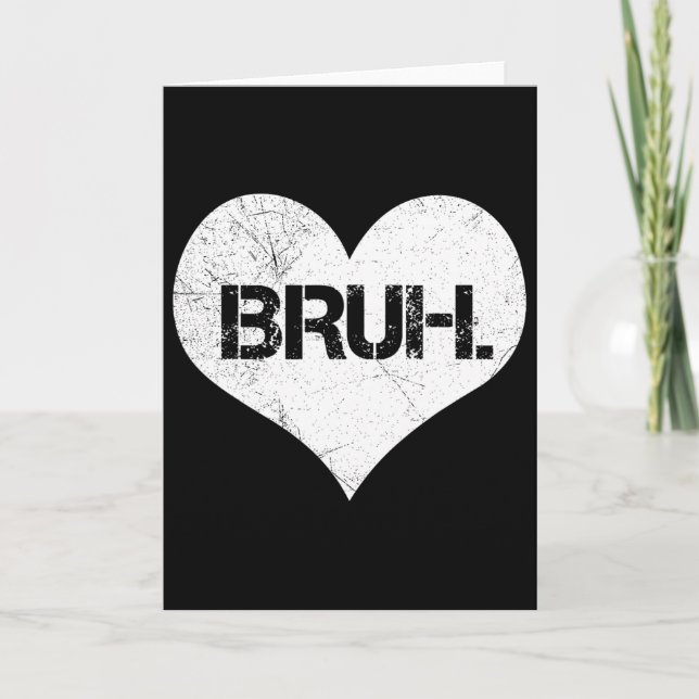 Bruh Valentine Meme Funny Saying Bro Greeting Teen Card (Front)