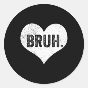 Bruh Valentine Meme Funny Saying Bro Greeting Teen Classic Round Sticker