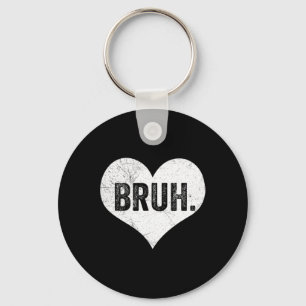 Bruh Valentine Meme Funny Saying Bro Greeting Teen Key Ring