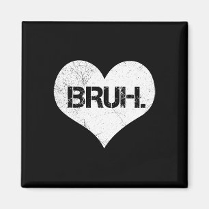 Bruh Valentine Meme Funny Saying Bro Greeting Teen Magnet