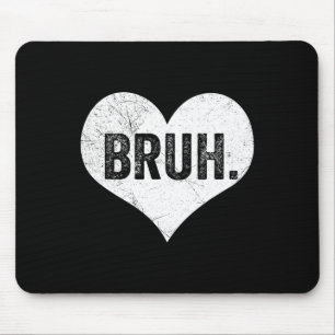 Bruh Valentine Meme Funny Saying Bro Greeting Teen Mouse Pad