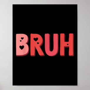 Bruh Valentines Day Heart Humour Meme Men Women Gr Poster