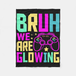 Bruh We Are Glowing Gamer Summer Vacation Men Wome Fleece Blanket
