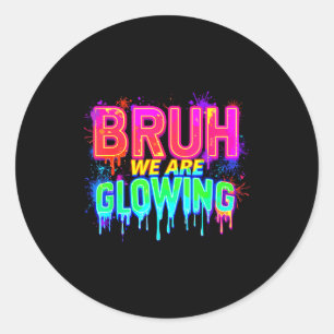 Bruh We Are Glowing In My Glowing Era  Classic Round Sticker