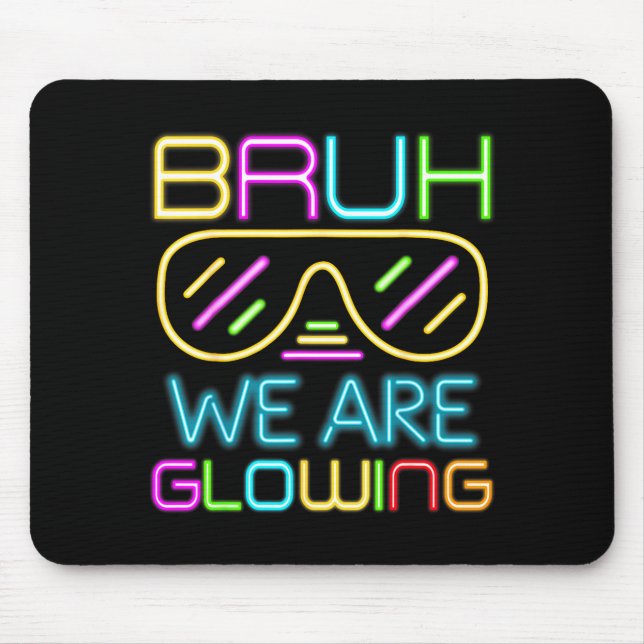 Bruh We Are Glowing In My Glowing Era Group Team T Mouse Pad (Front)