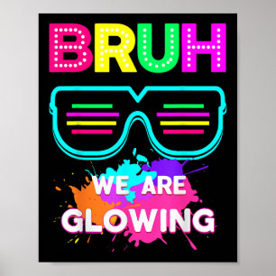 Bruh We Are Glowing In My Glowing Era Group Team T Poster