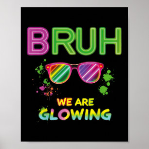 Bruh We Are Glowing In My Glowing Era Group Team T Poster