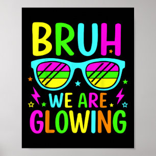 Bruh We Are Glowing In My Glowing Era Group Team T Poster