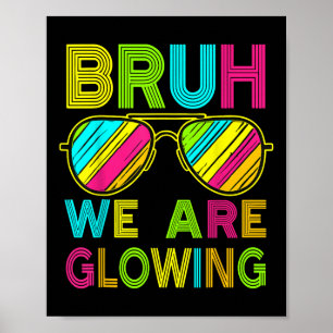 Bruh We Are Glowing In My Glowing Era Group Team T Poster