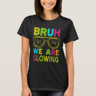 Bruh We Are Glowing In My Glowing Era Group Team T T-Shirt