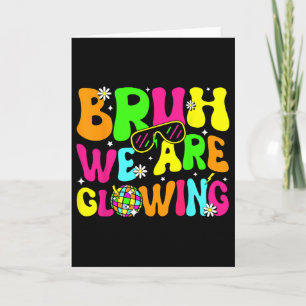 Bruh We Are Glowing In My Glowing Era Hello Summer Card