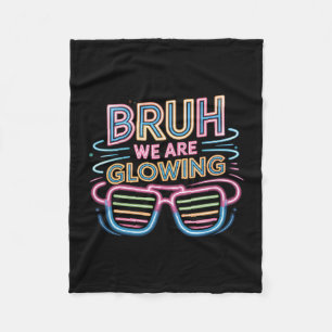 Bruh We Are Glowing In My Glowing Era Hello Summer Fleece Blanket