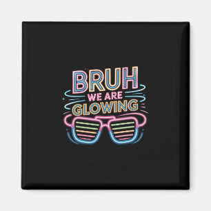 Bruh We Are Glowing In My Glowing Era Hello Summer Magnet