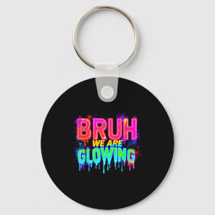 Bruh We Are Glowing In My Glowing Era Key Ring