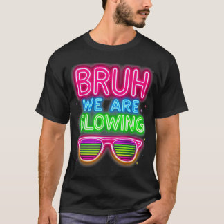 Bruh We Are Glowing In My Glowing Era T-Shirt
