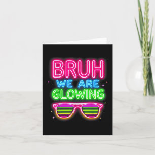 Bruh We Are Glowing In My Glowing Era T-shirt.png Card