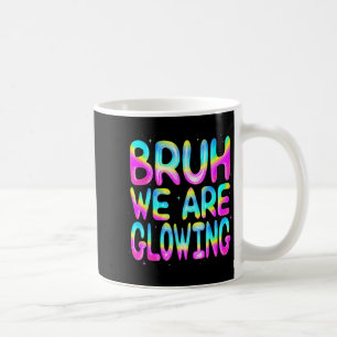 Bruh We Are Glowing In My Glowing Era Team Party M Coffee Mug