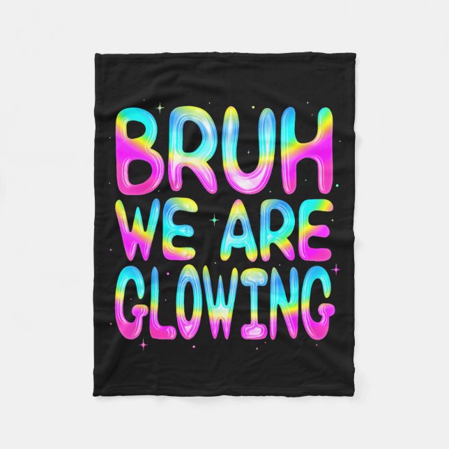 Bruh We Are Glowing In My Glowing Era Team Party M Fleece Blanket (Front)